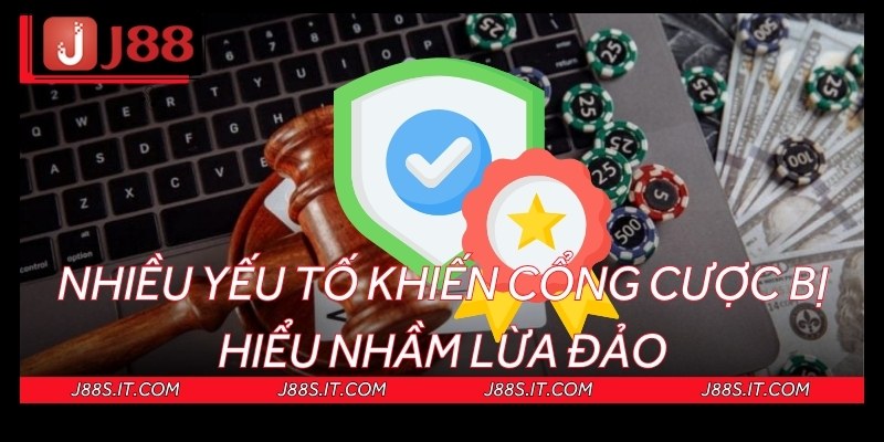 Nhiều yếu tố khiến cổng cược bị hiểu nhầm lừa đảo