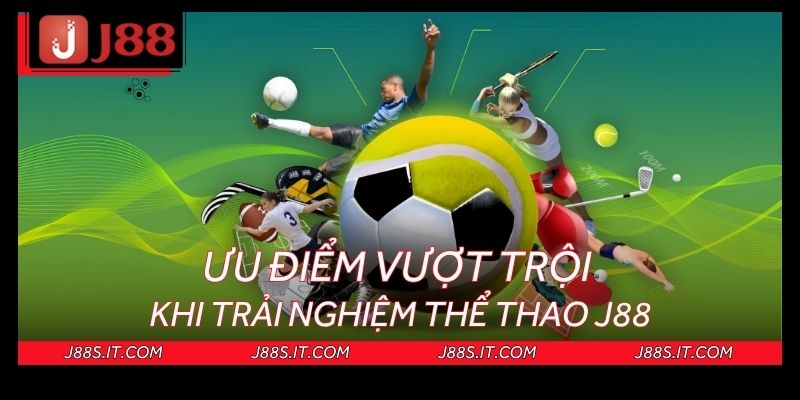 Ưu điểm đáng kể khi chinh phục sảnh thể thao J88